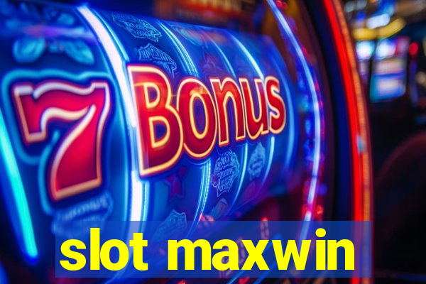 slot maxwin