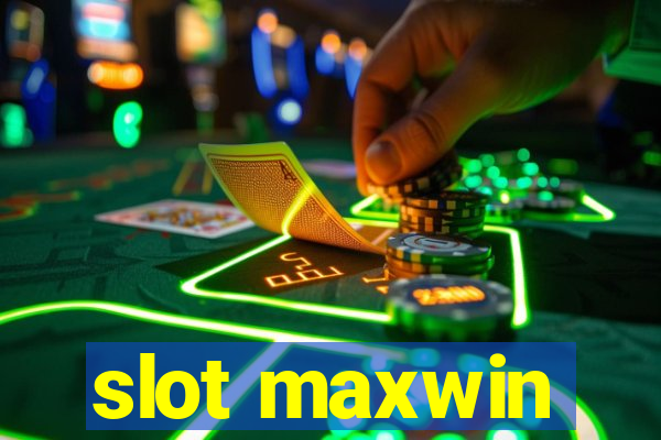 slot maxwin