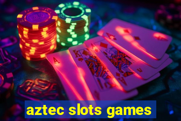 aztec slots games