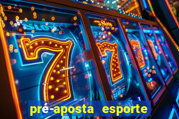 pré-aposta esporte bet. net