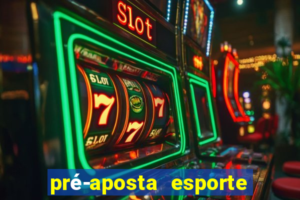 pré-aposta esporte bet. net