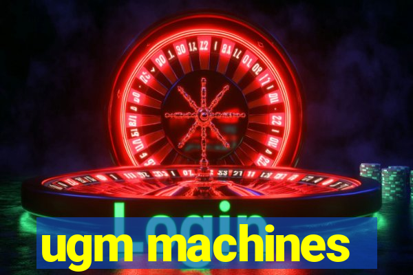 ugm machines