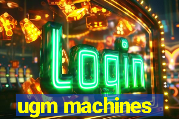 ugm machines