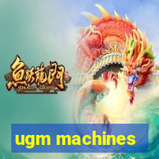 ugm machines