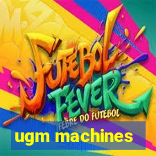 ugm machines