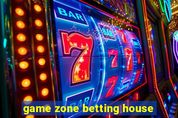 game zone betting house