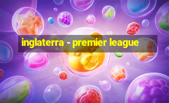 inglaterra - premier league