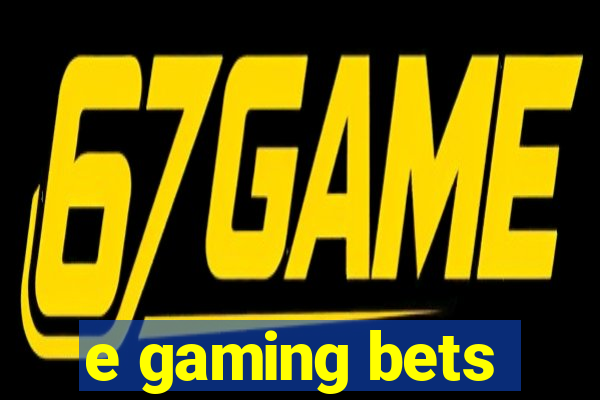 e gaming bets