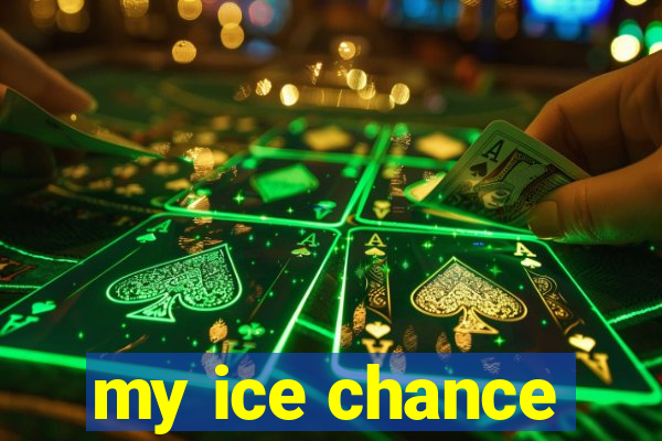 my ice chance