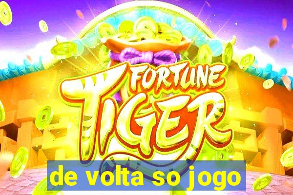 de volta so jogo