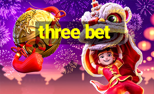 three bet