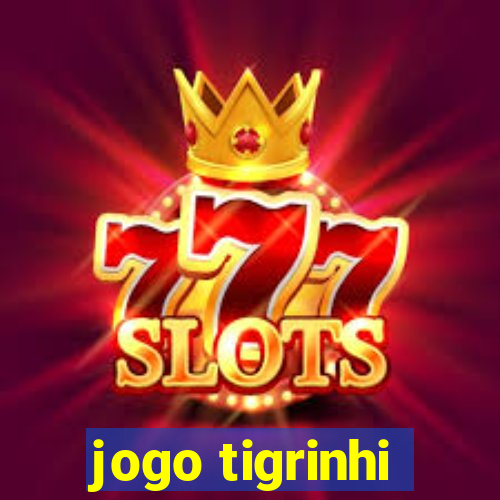 jogo tigrinhi