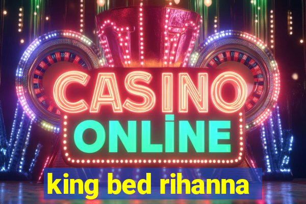 king bed rihanna