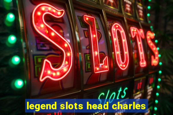 legend slots head charles