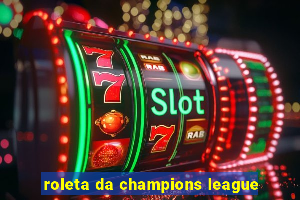 roleta da champions league