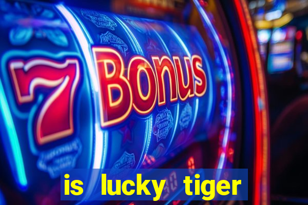 is lucky tiger casino legit