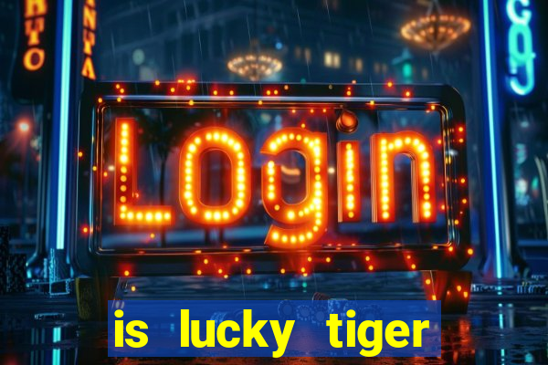 is lucky tiger casino legit