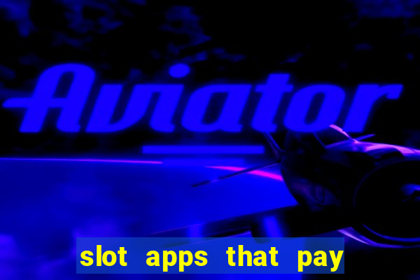 slot apps that pay real money