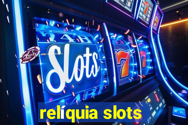 relíquia slots