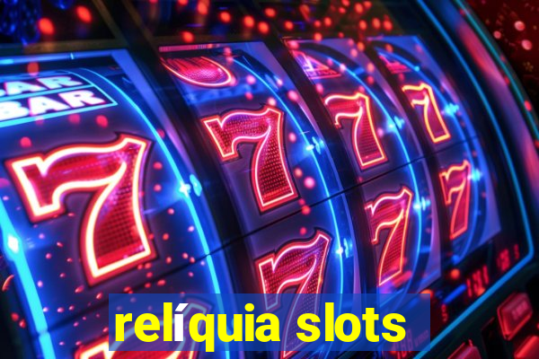 relíquia slots