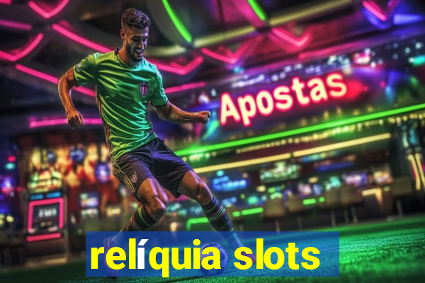 relíquia slots