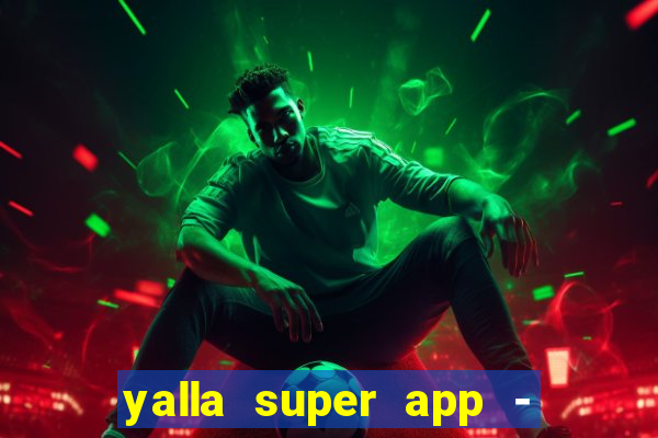 yalla super app - ??? ???? ??