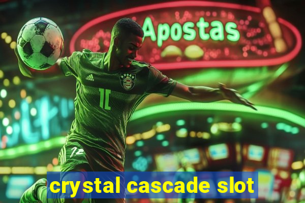 crystal cascade slot