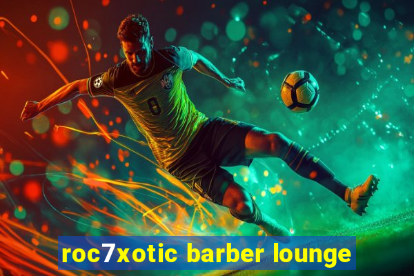 roc7xotic barber lounge