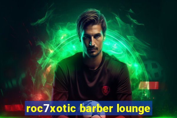 roc7xotic barber lounge