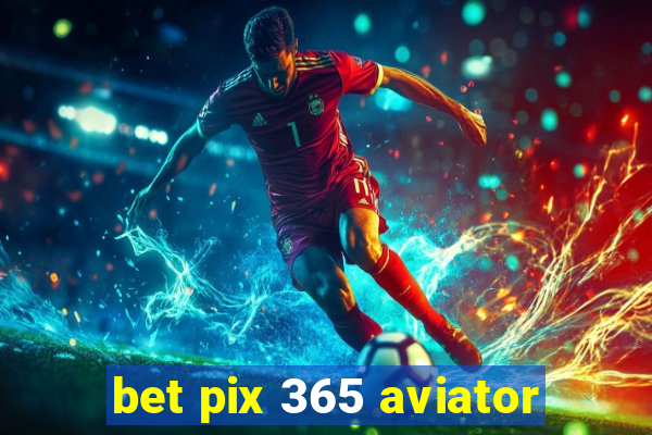 bet pix 365 aviator