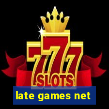 late games net