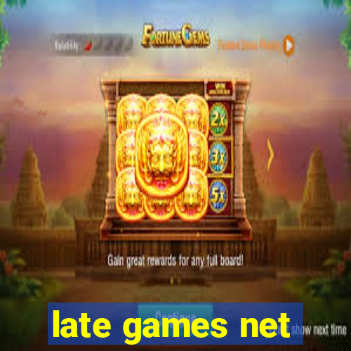 late games net