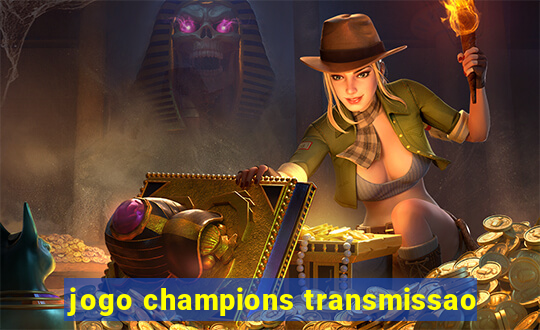 jogo champions transmissao