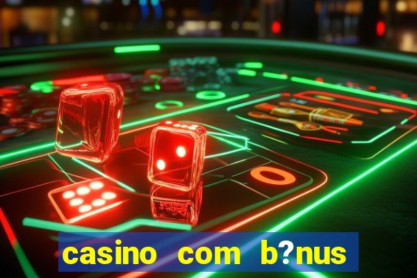 casino com b?nus grátis no cadastro