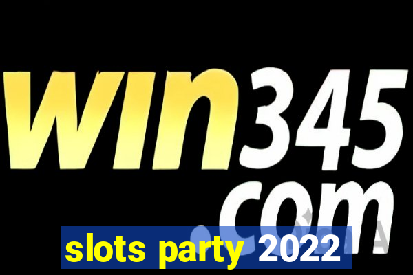 slots party 2022