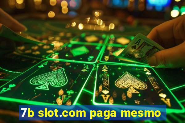 7b slot.com paga mesmo