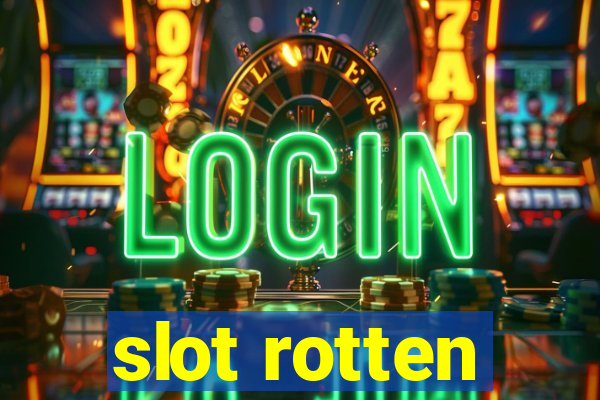 slot rotten