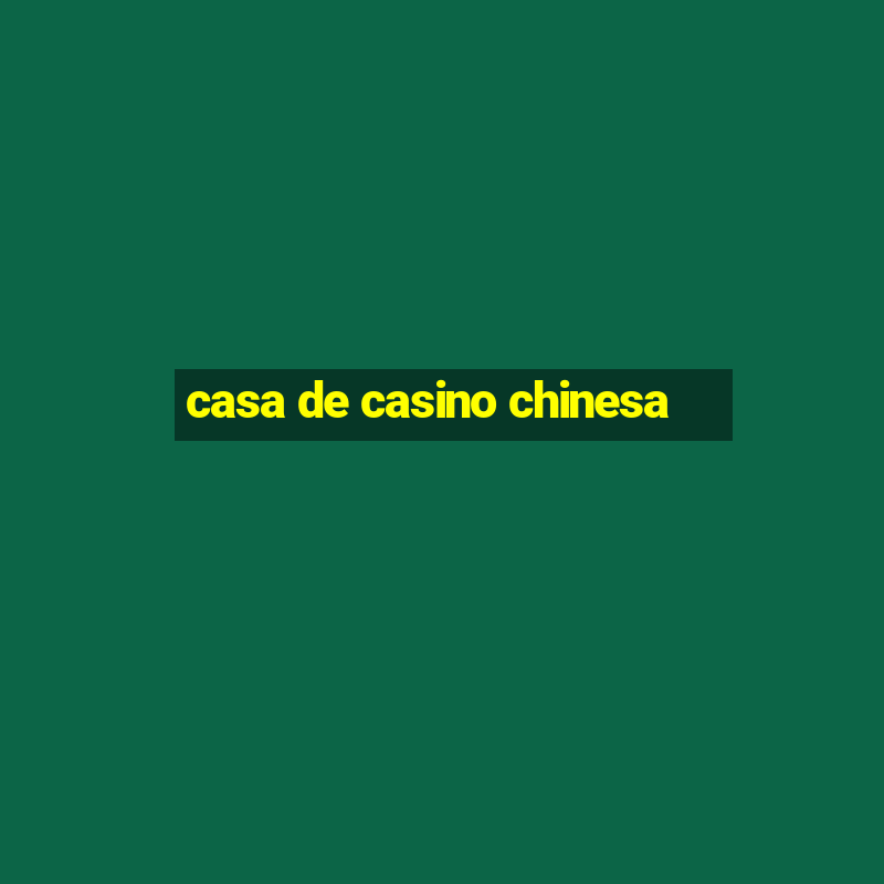 casa de casino chinesa