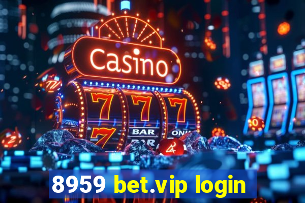 8959 bet.vip login