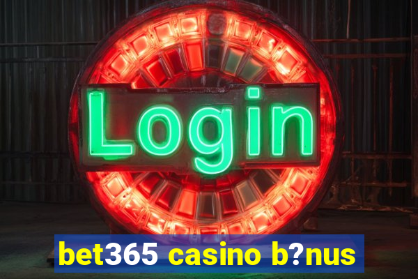 bet365 casino b?nus