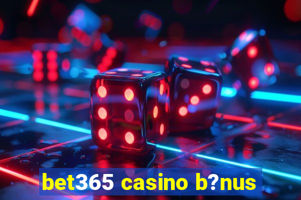 bet365 casino b?nus