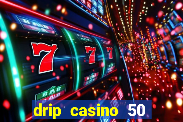 drip casino 50 free spins