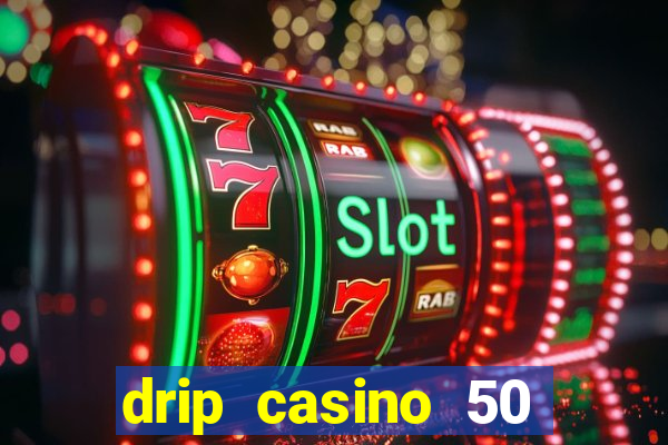 drip casino 50 free spins