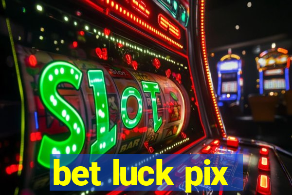 bet luck pix