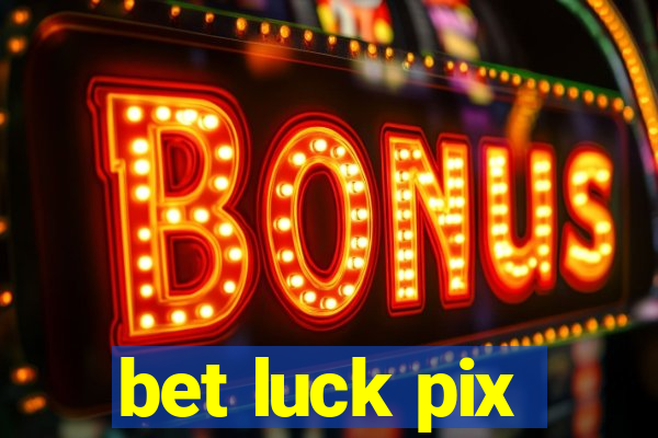 bet luck pix