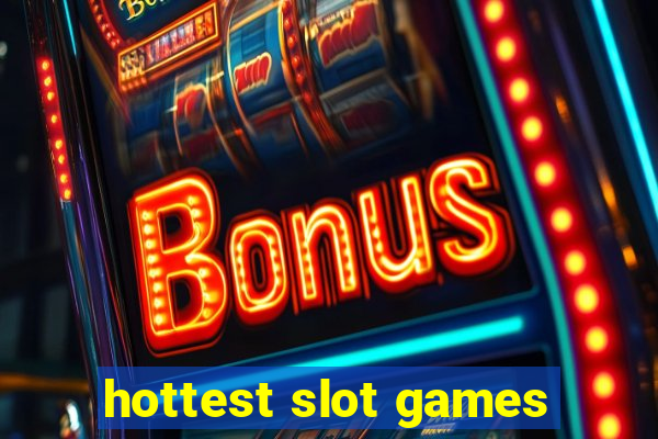 hottest slot games