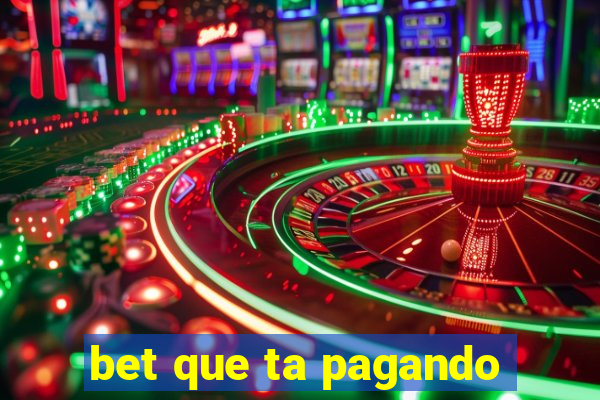 bet que ta pagando