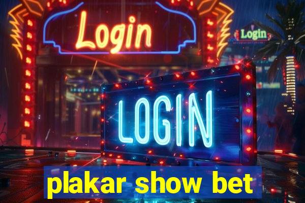 plakar show bet