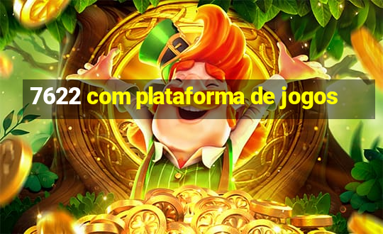 7622 com plataforma de jogos