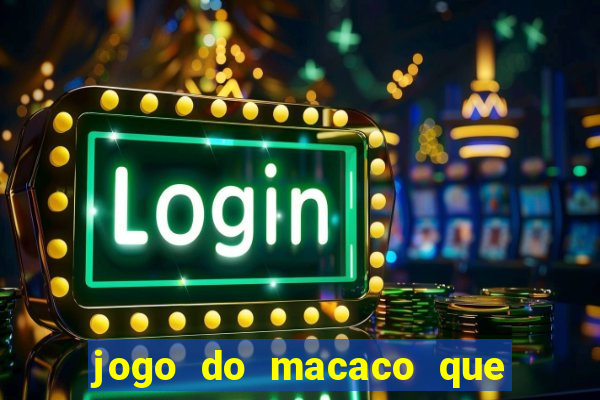 jogo do macaco que ganha dinheiro